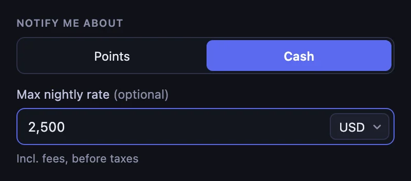 Notify me about set to Cash, with a Max nightly rate of 2,500 USD, including fees and before taxes