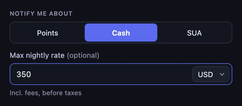 Notify me about set to Cash, with a Max nightly rate of 350 USD, including fees and before taxes